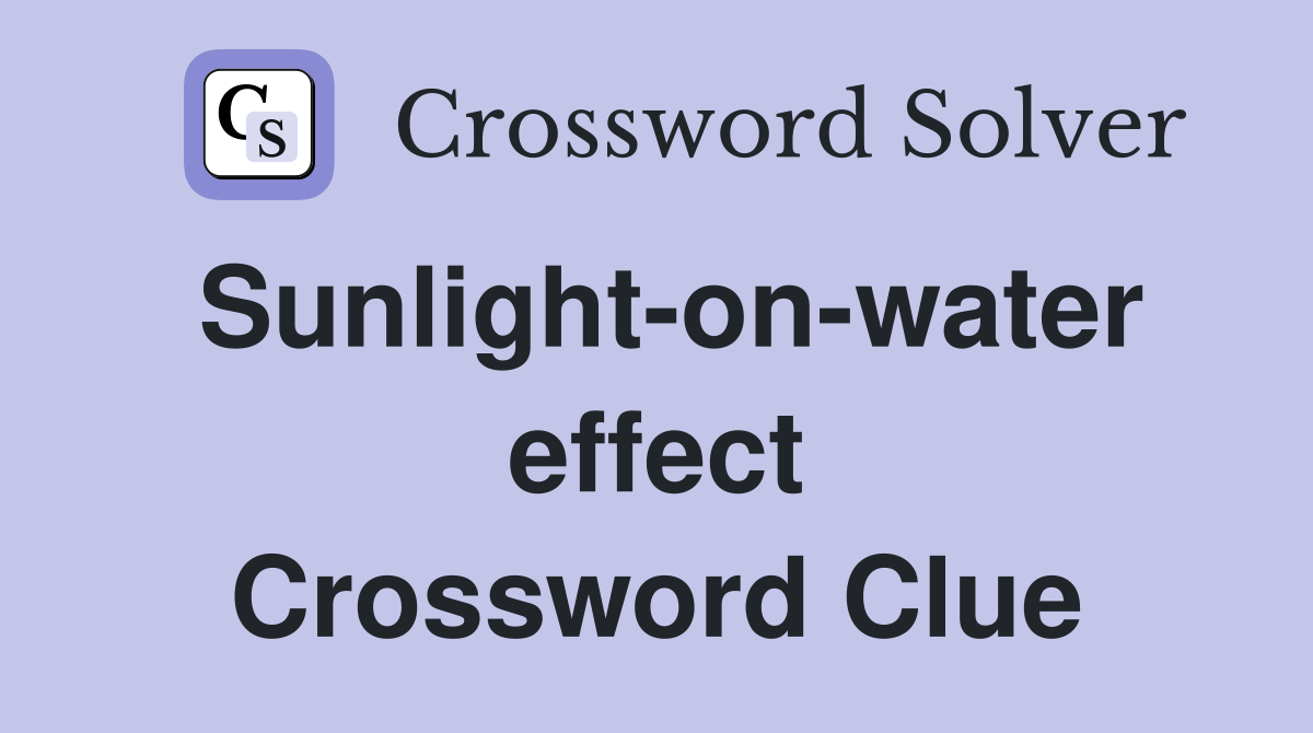 Sunlight-on-water effect Crossword Clue