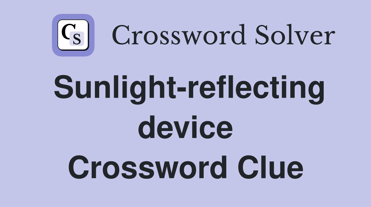 Sunlight-reflecting device Crossword Clue