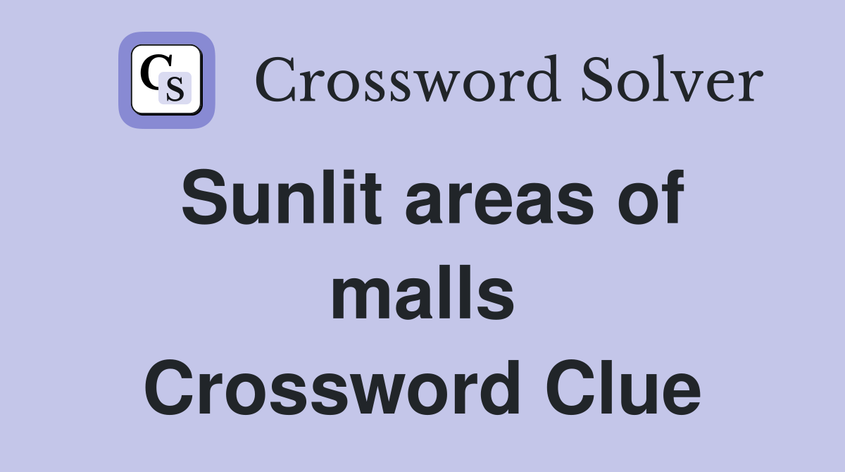 Sunlit areas of malls Crossword Clue