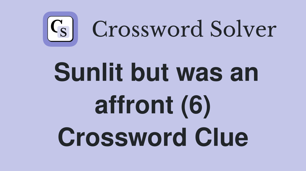 Sunlit but was an affront (6) Crossword Clue