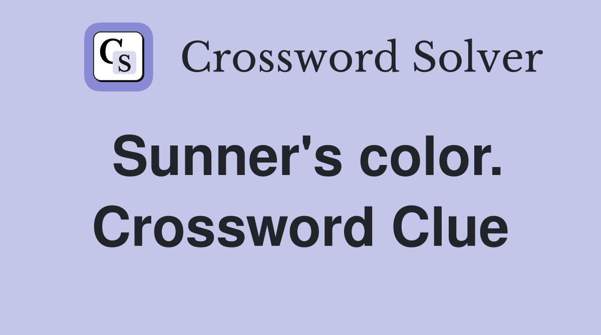 Sunner's color. Crossword Clue