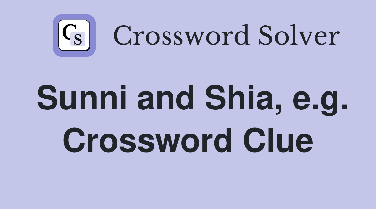 Sunni and Shia, e.g. Crossword Clue