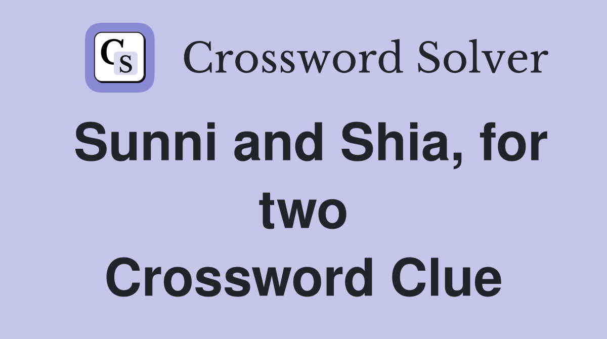 Sunni and Shia, for two Crossword Clue