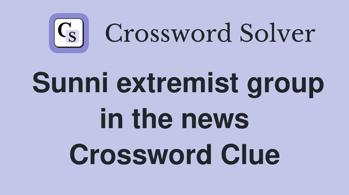 Sunni extremist group in the news Crossword Clue