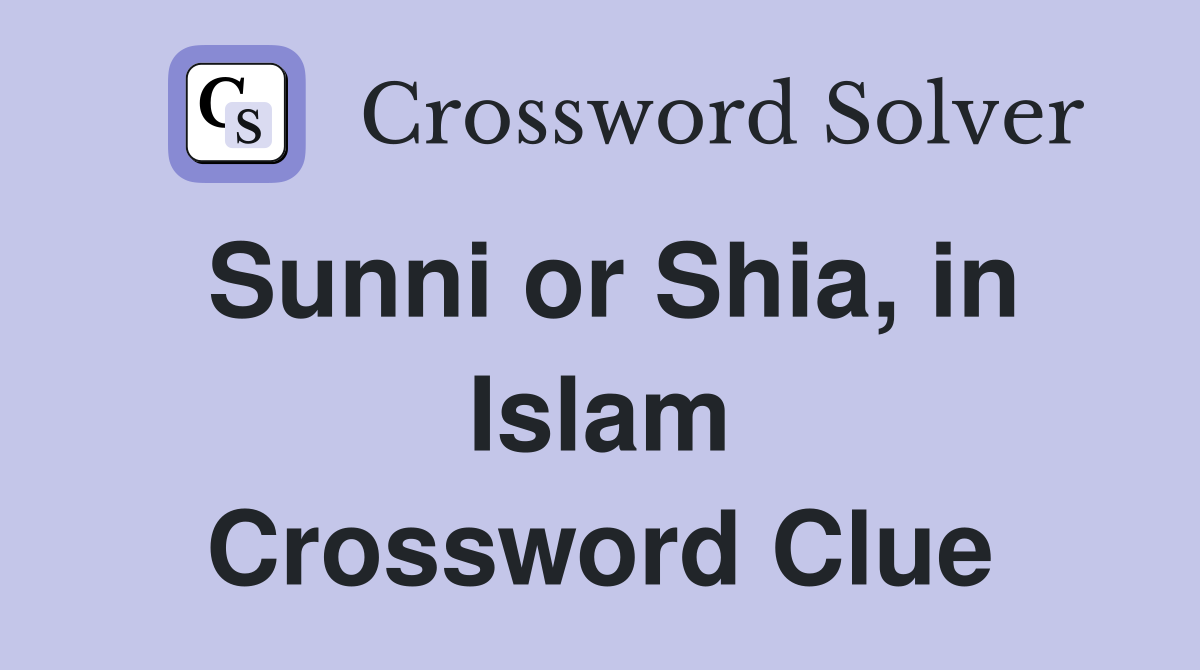 Sunni or Shia, in Islam Crossword Clue