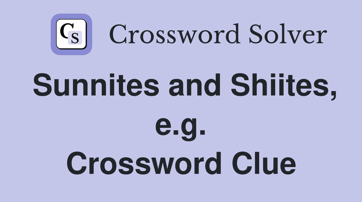 Sunnites and Shiites, e.g. Crossword Clue