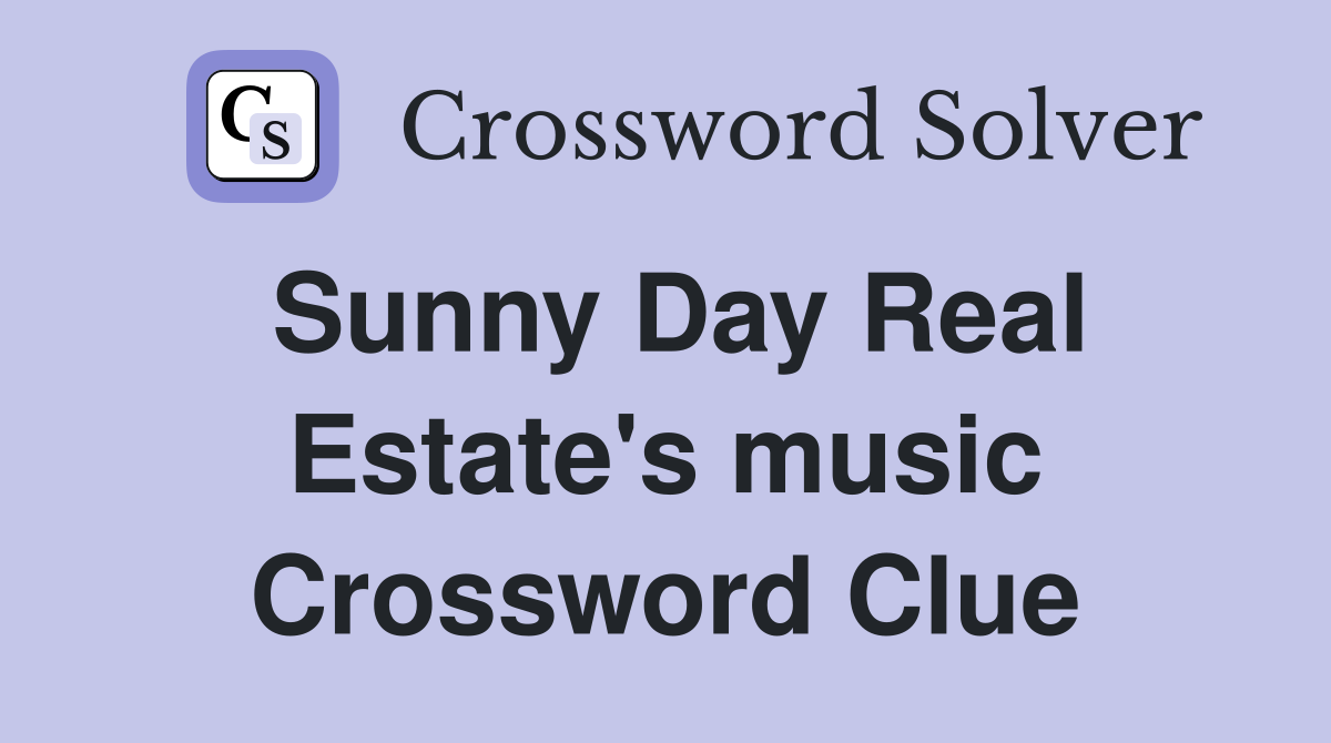 Sunny Day Real Estate's music Crossword Clue