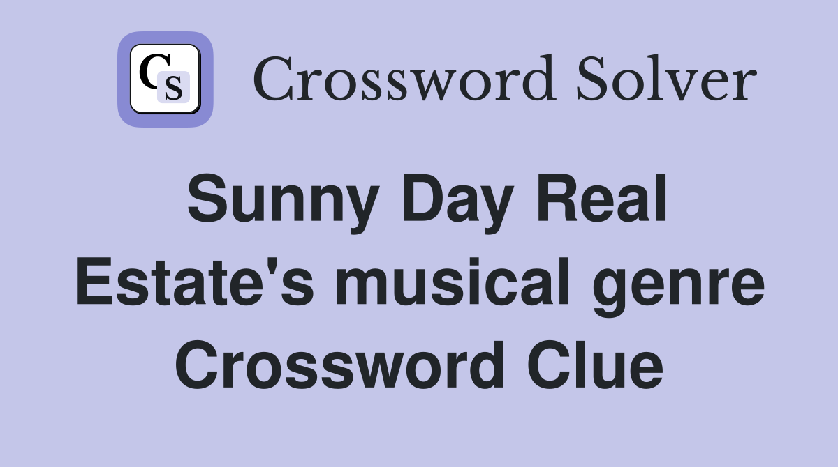 Sunny Day Real Estate's musical genre Crossword Clue