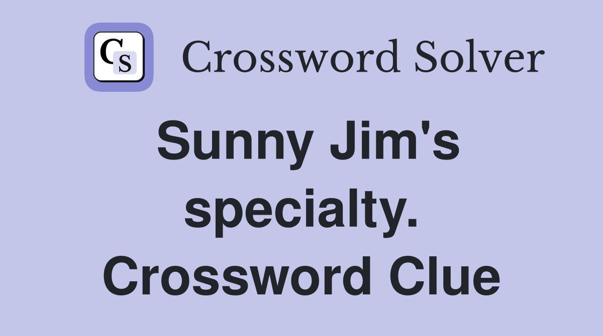 Sunny Jim's specialty. Crossword Clue