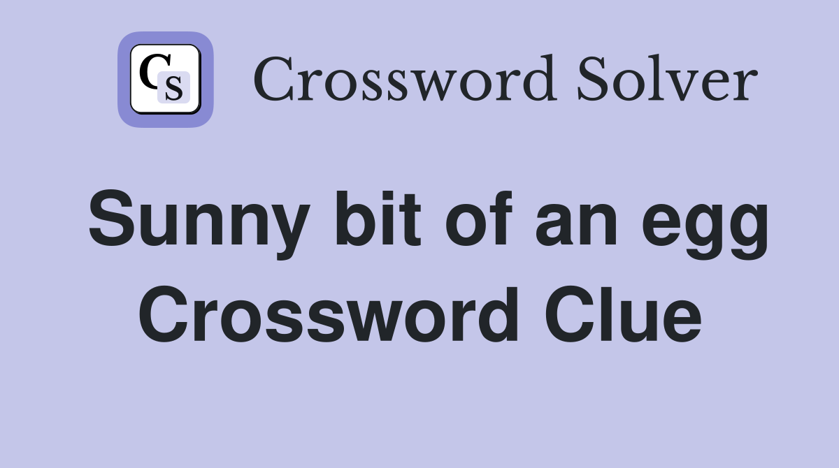 Sunny bit of an egg Crossword Clue