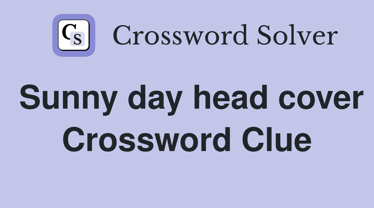 Sunny day head cover Crossword Clue