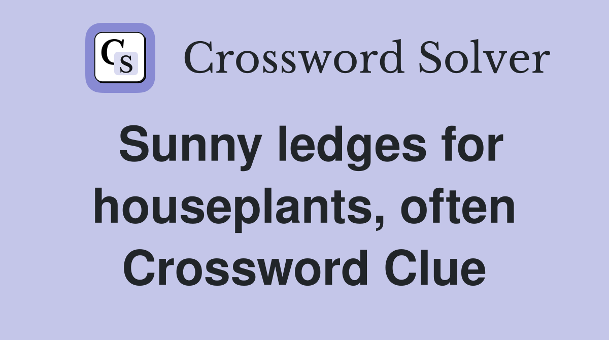 Sunny ledges for houseplants, often Crossword Clue