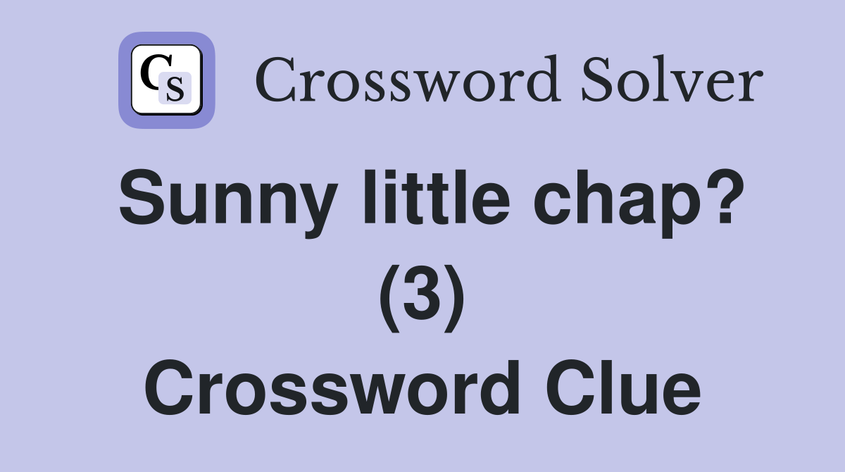 Sunny little chap? (3) Crossword Clue