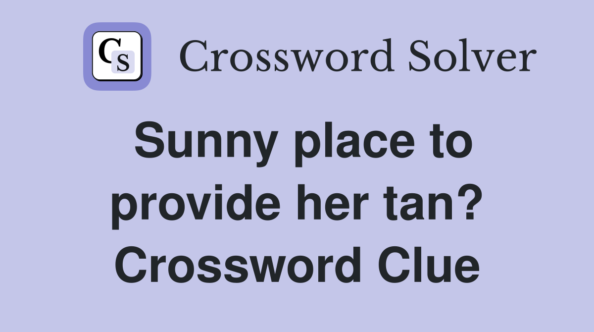 Sunny place to provide her tan? Crossword Clue