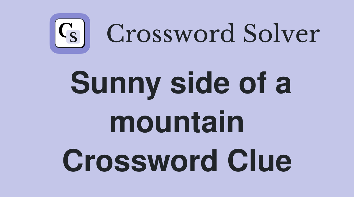 Sunny side of a mountain Crossword Clue