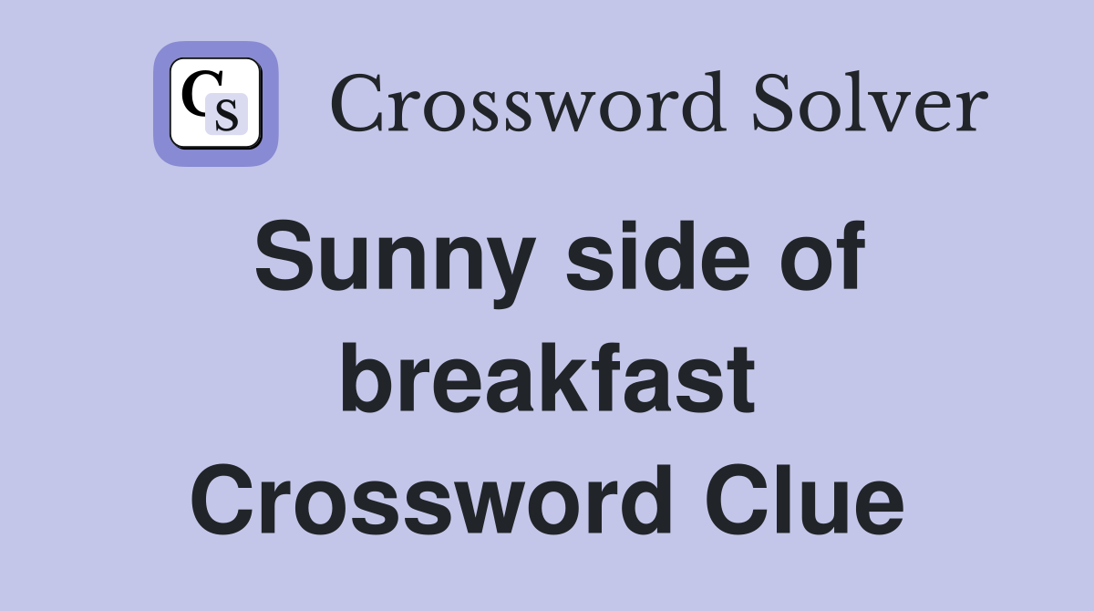Sunny side of breakfast Crossword Clue