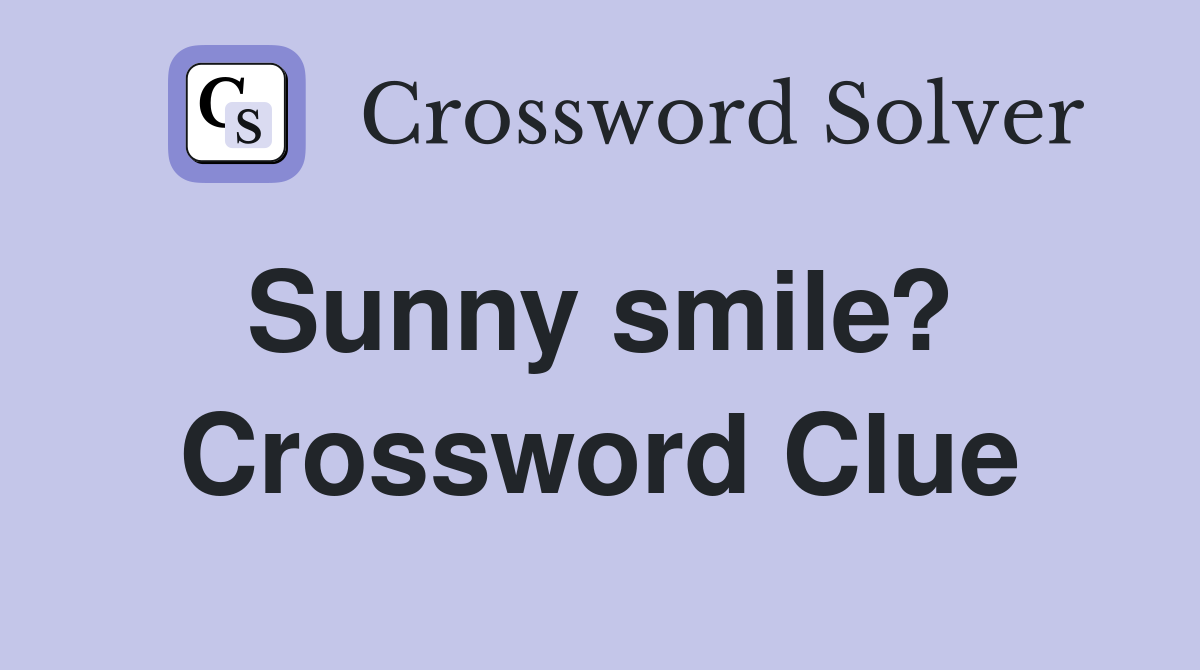 Sunny smile?  Crossword Clue