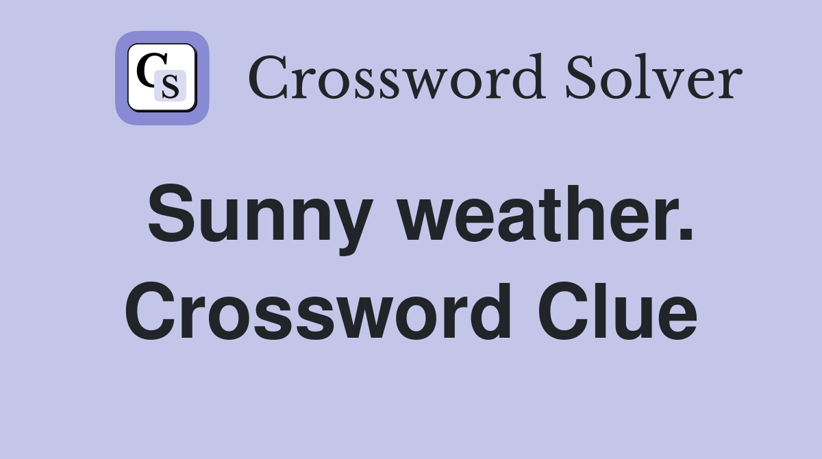 Sunny weather. Crossword Clue