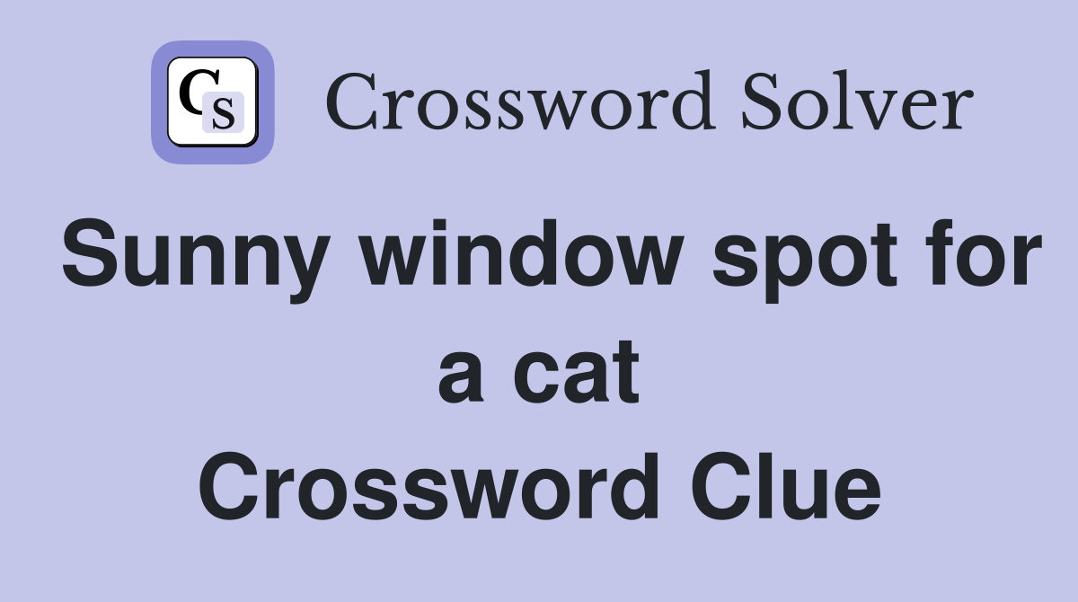 Sunny window spot for a cat Crossword Clue