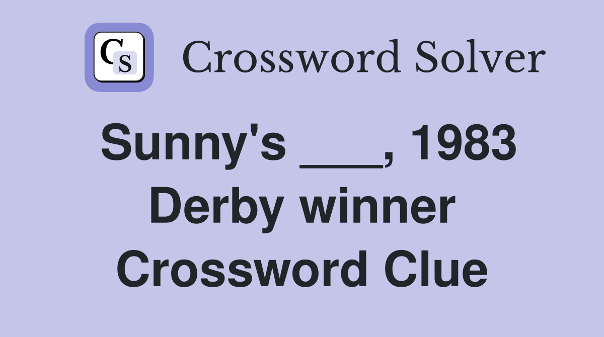 Sunny's ___, 1983 Derby winner Crossword Clue