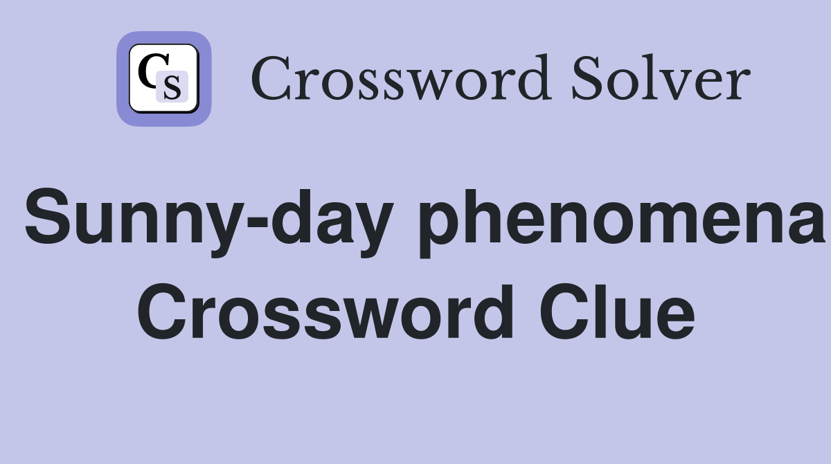 Sunny-day phenomena Crossword Clue