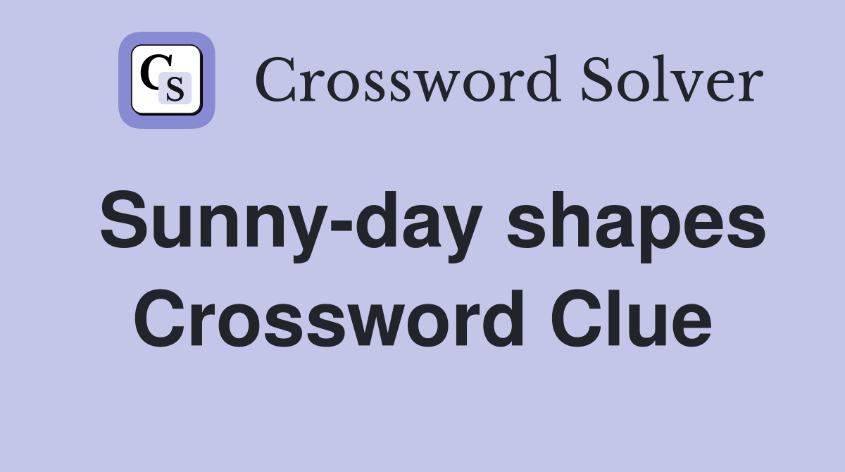 Sunny-day shapes Crossword Clue