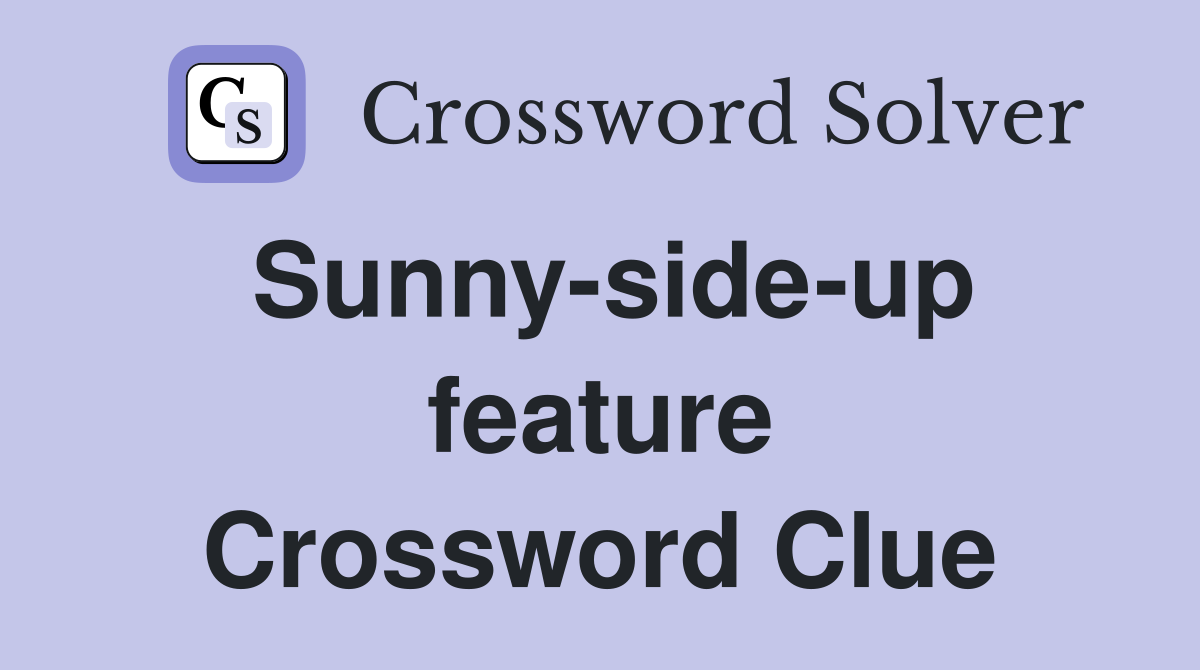 Sunny-side-up feature Crossword Clue