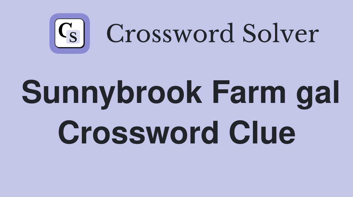 Sunnybrook Farm gal Crossword Clue