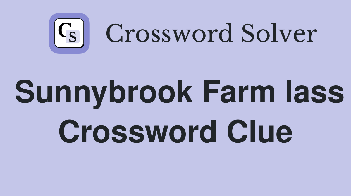 Sunnybrook Farm lass Crossword Clue