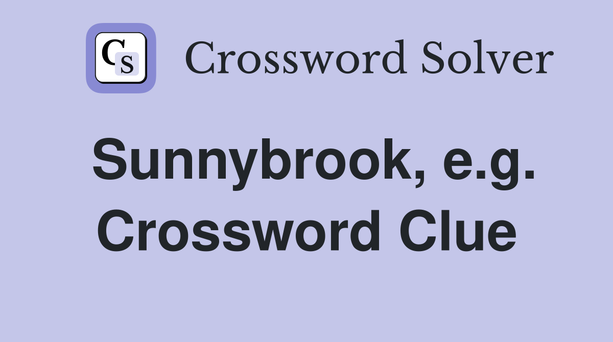 Sunnybrook, e.g. Crossword Clue