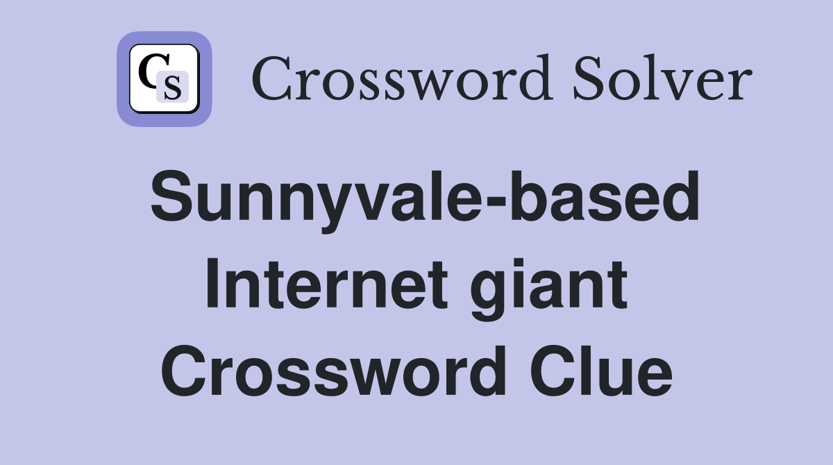 Sunnyvale-based Internet giant Crossword Clue