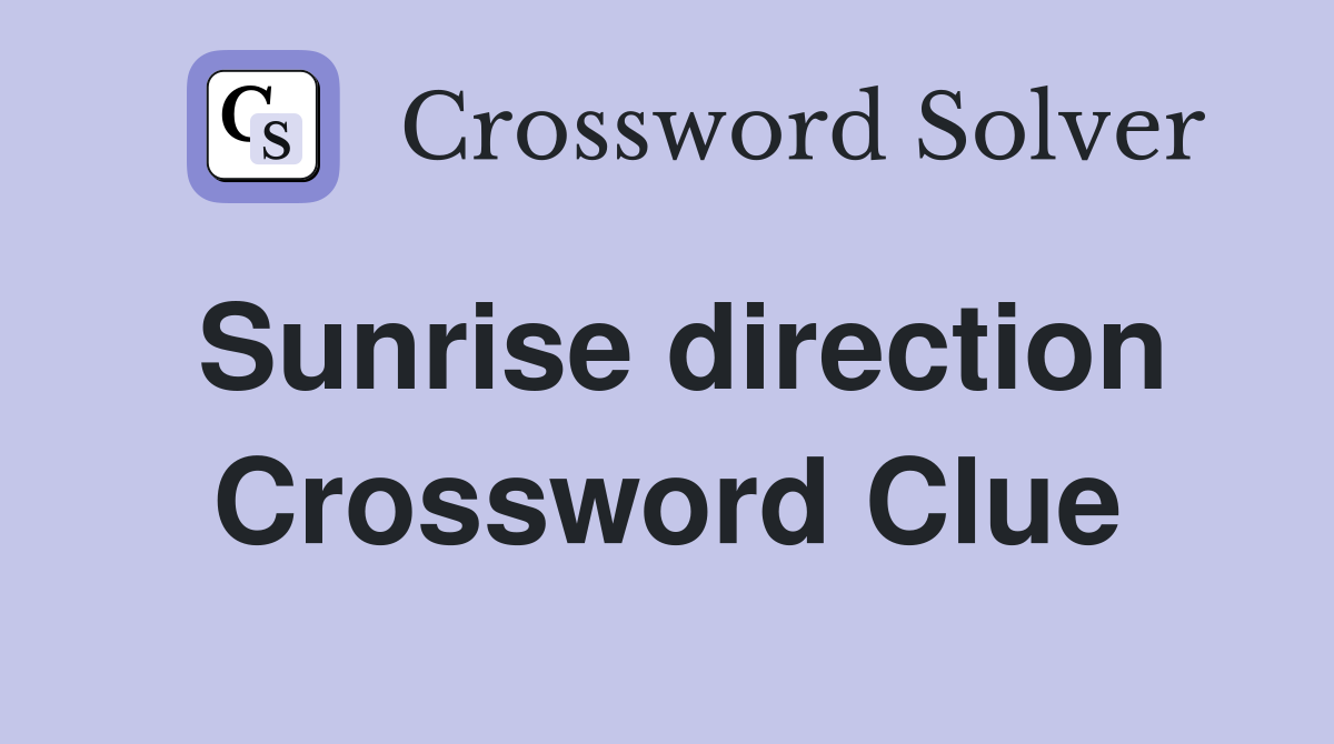 Sunrise direction Crossword Clue