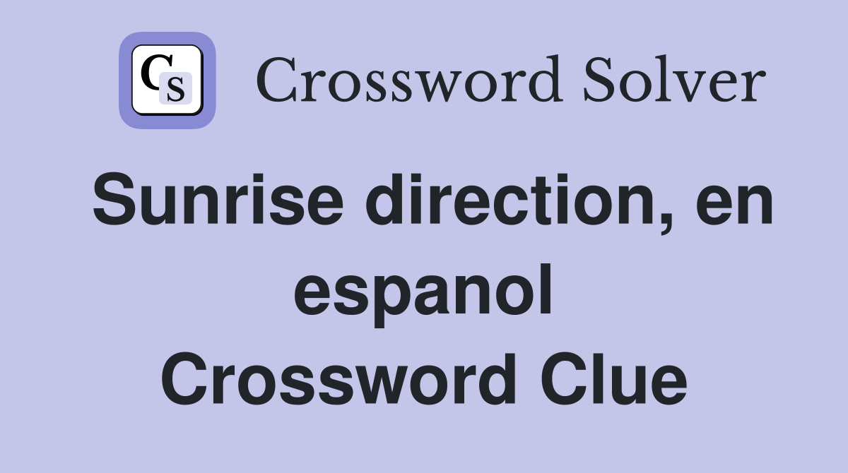 Sunrise direction, en espanol Crossword Clue