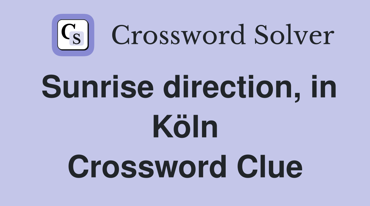Sunrise direction, in Köln Crossword Clue
