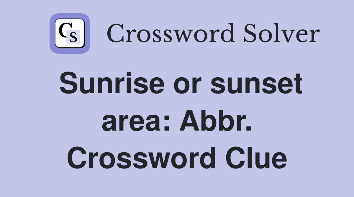 Sunrise or sunset area: Abbr. Crossword Clue