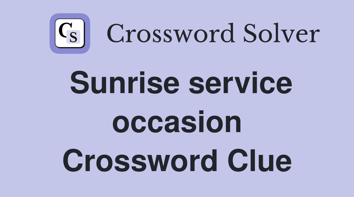 Sunrise service occasion Crossword Clue