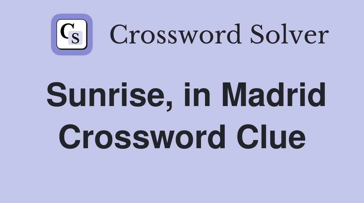 Sunrise, in Madrid Crossword Clue