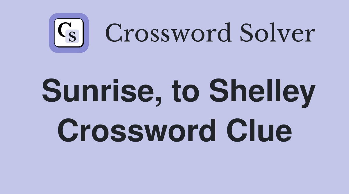 Sunrise, to Shelley Crossword Clue