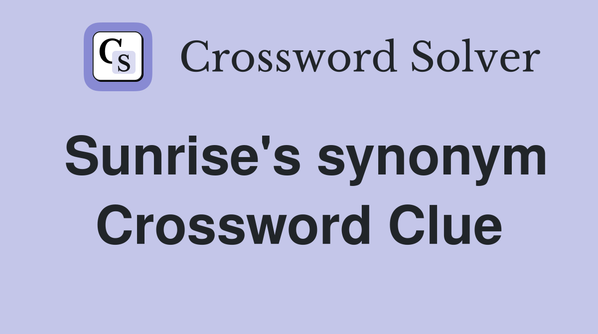 Sunrise's synonym Crossword Clue