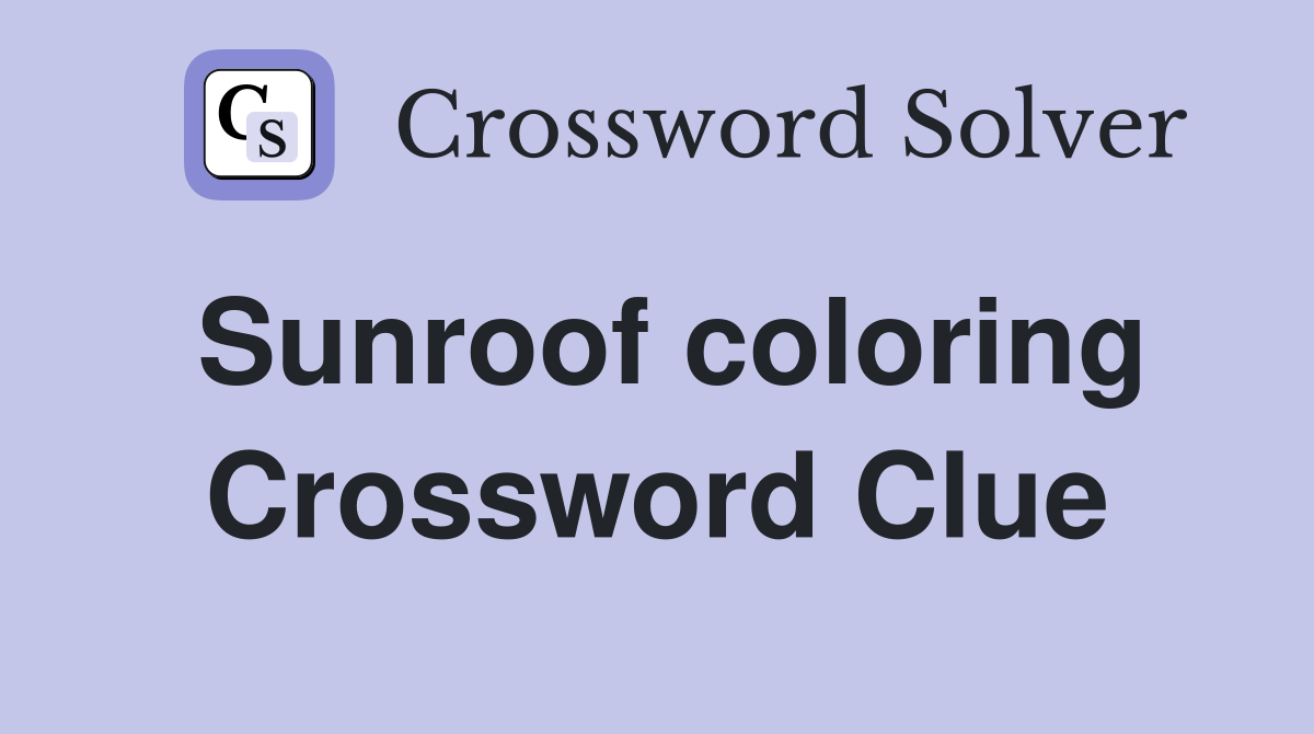 Sunroof coloring Crossword Clue