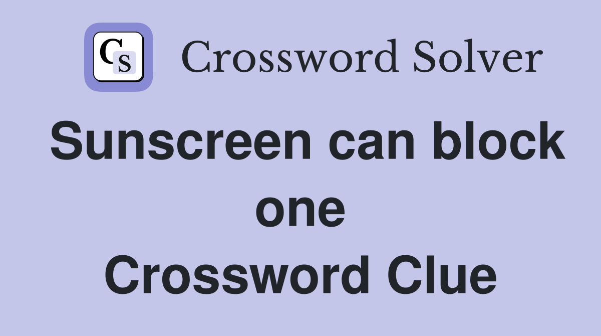 Sunscreen can block one Crossword Clue