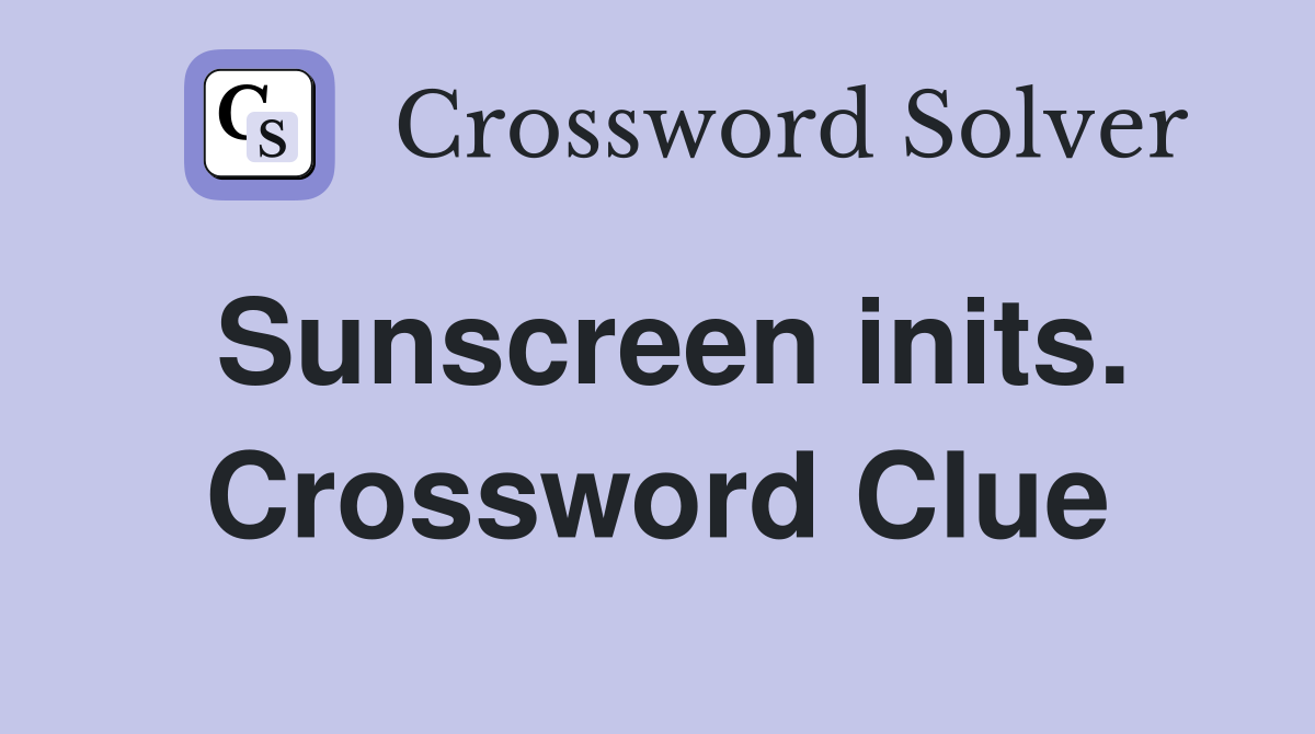 Sunscreen inits. Crossword Clue