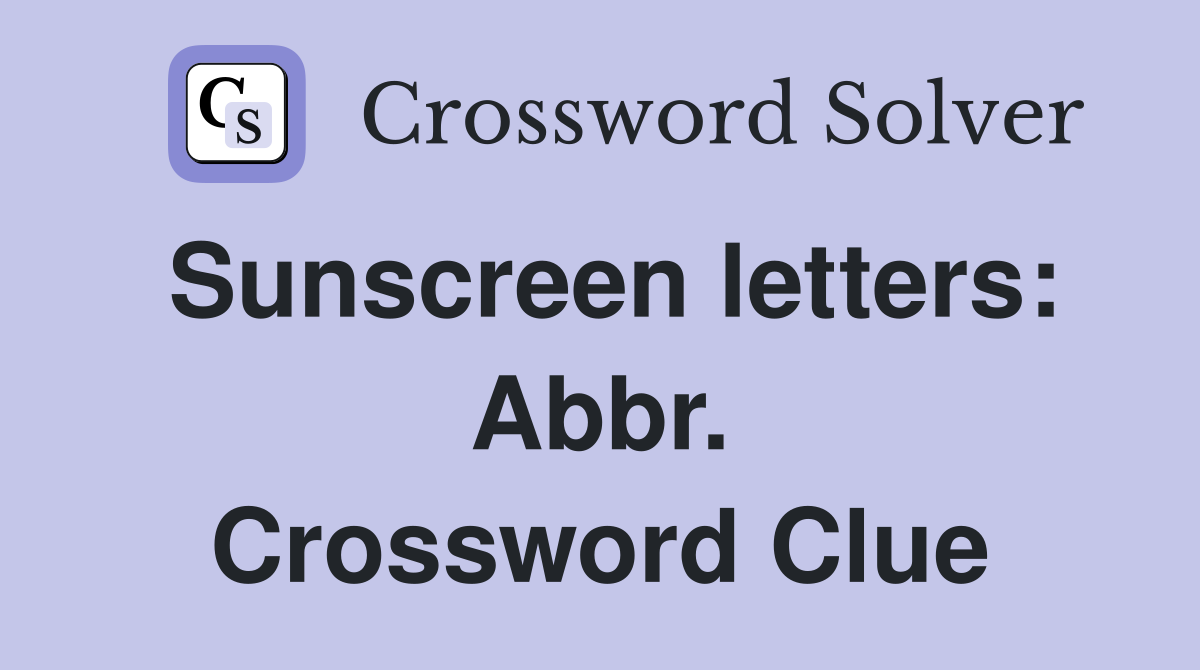 Sunscreen letters: Abbr. Crossword Clue
