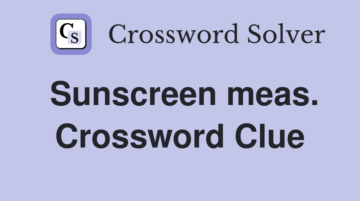 Sunscreen meas. Crossword Clue