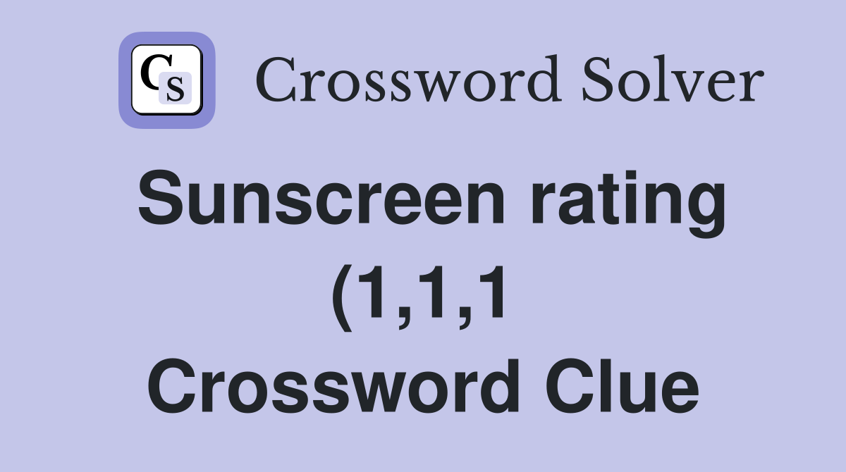 Sunscreen rating (1 1 1) Crossword Clue Answers Crossword Solver Sunscreen rating (1 1 1) Crossword Clue Answers Crossword Solver