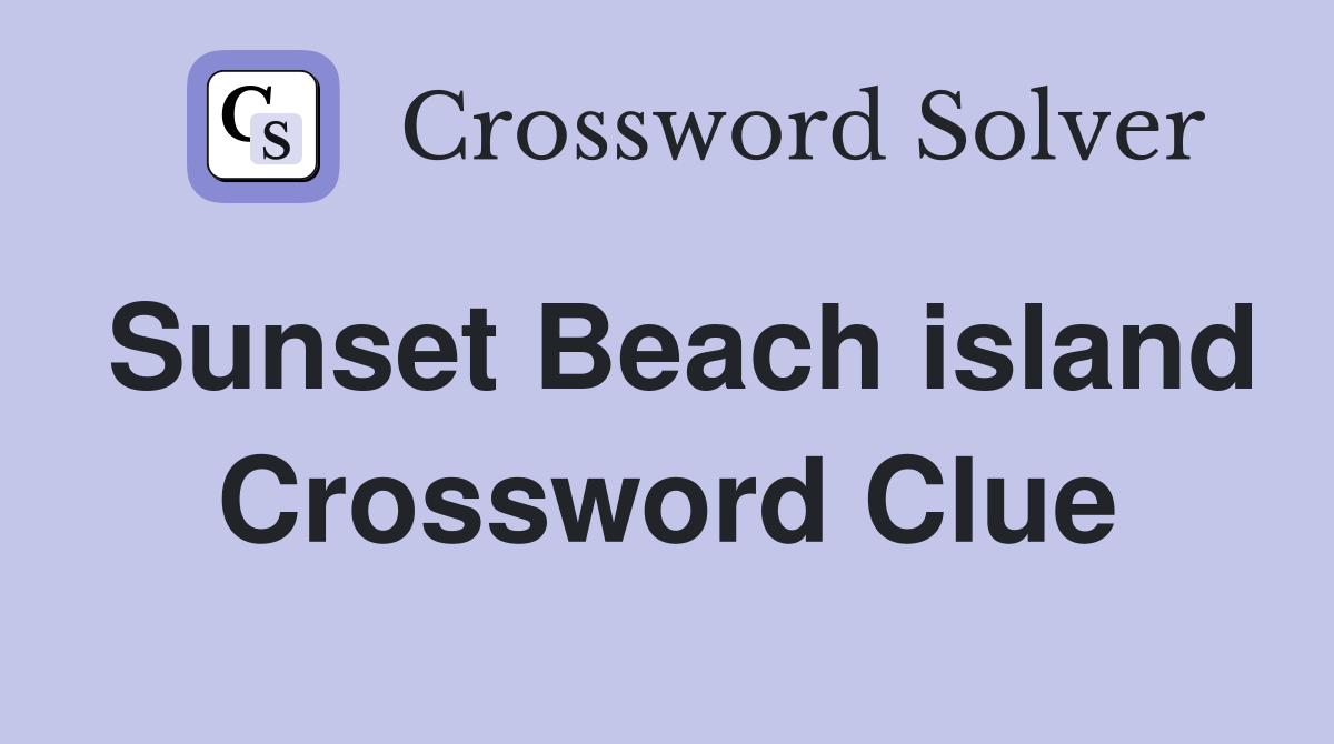 Sunset Beach island Crossword Clue