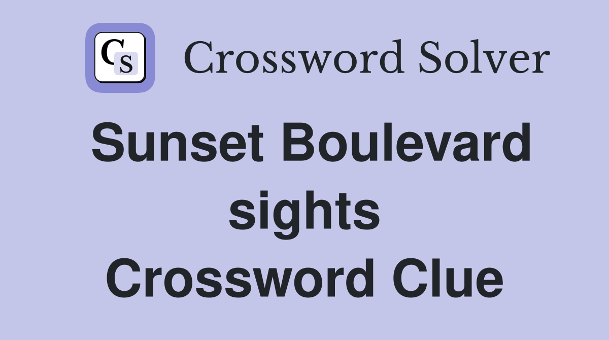 Sunset Boulevard sights Crossword Clue