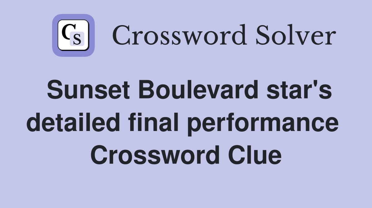 Sunset Boulevard star's detailed final performance  Crossword Clue