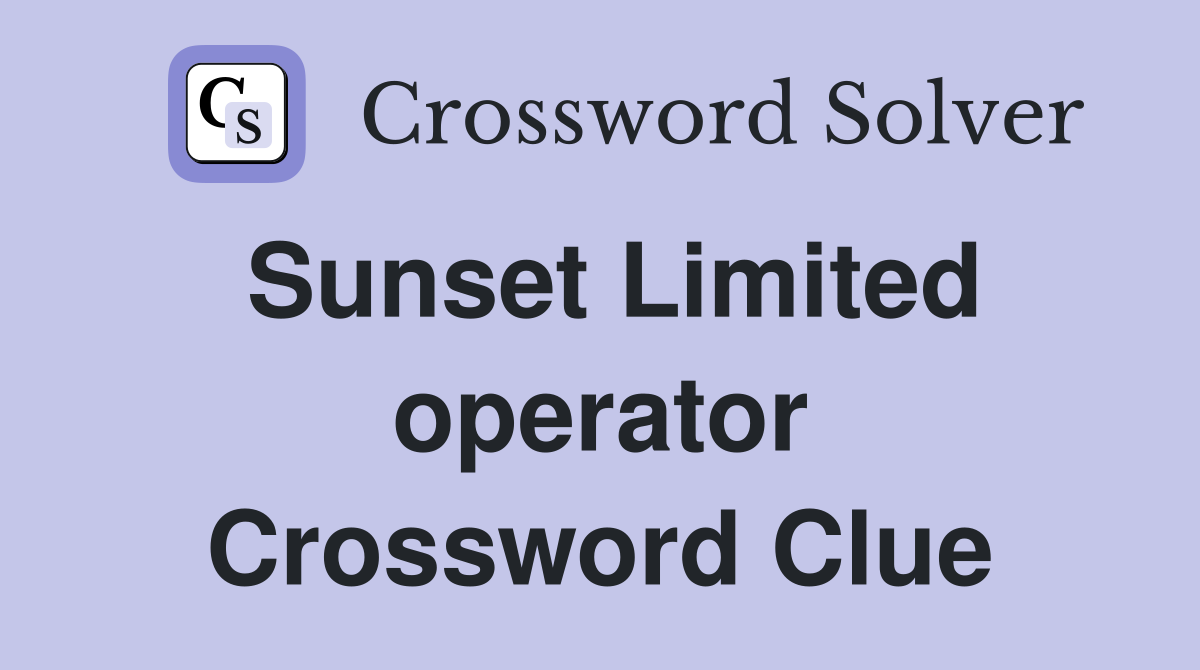 Sunset Limited operator Crossword Clue