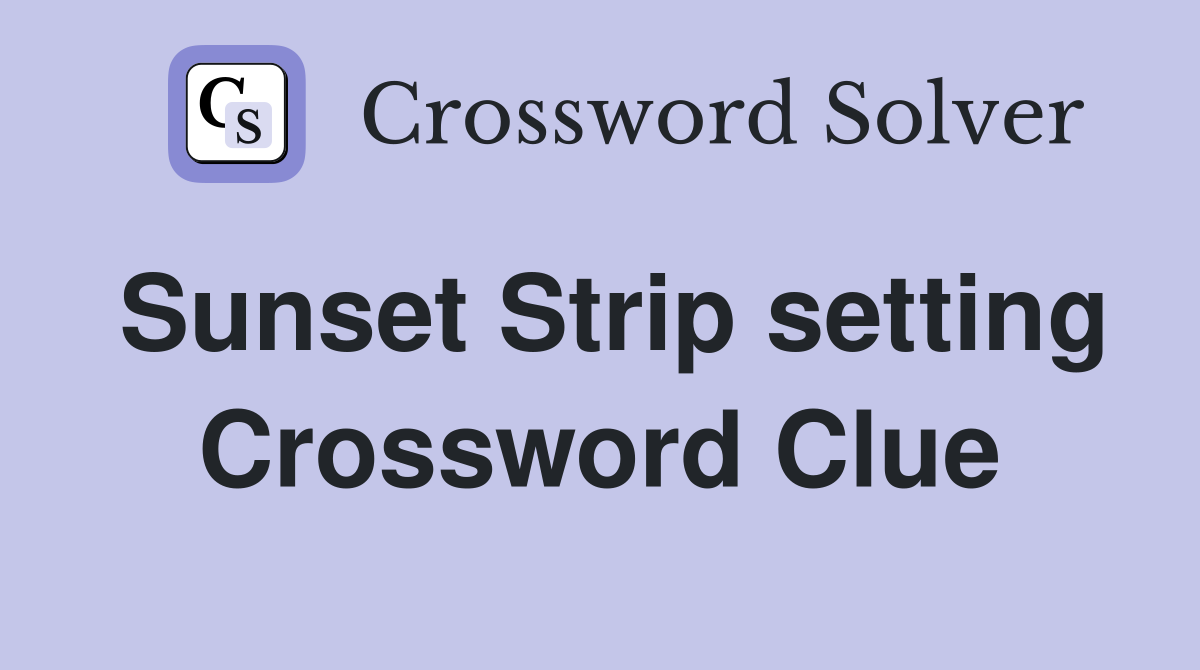 Sunset Strip setting Crossword Clue